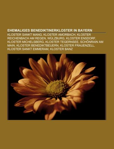 Ehemaliges Benediktinerkloster in Bayern : Kloster Sankt Mang, Kloster Amorbach, Kloster Reichenbach am Regen, Wülzburg, Kloster Ensdorf, Kloster Michelsberg, Kloster Tegernsee, Schönrain am Main, Kloster Benediktbeuern, Kloster Frauenzell, Kloster Sankt Emmeram, Kloster Banz