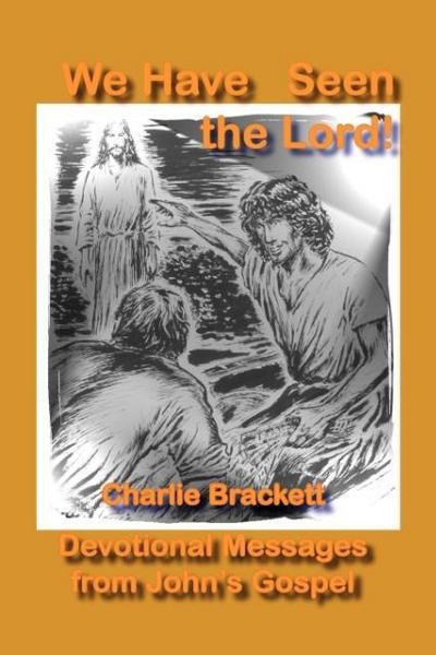 We Have Seen the Lord - Charlie Brackett