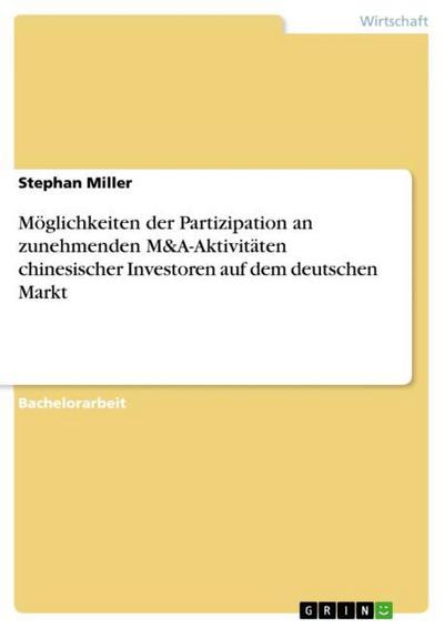 Möglichkeiten der Partizipation an zunehmenden M&A-Aktivitäten chinesischer Investoren auf dem deutschen Markt - Stephan Miller