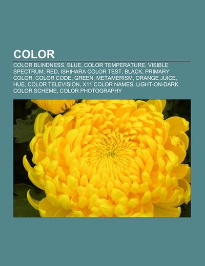 Color : Color blindness, Blue, Color temperature, Visible spectrum, Red, Ishihara color test, Black, Primary color, Color code, Green, Metamerism, Orange juice, Hue, Color television, X11 color names, Light-on-dark color scheme, Color photography