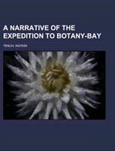 A Narrative of the Expedition to Botany-Bay - Watkin Tench