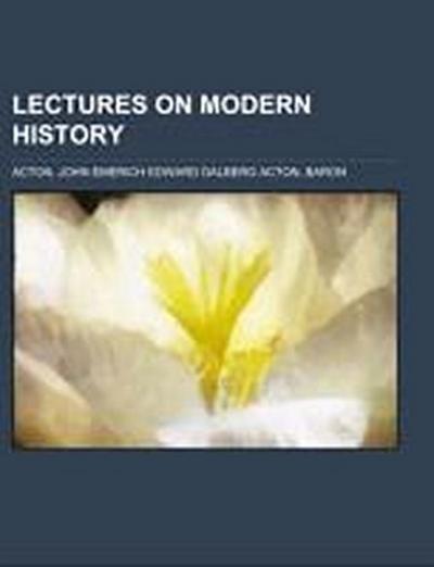 Lectures on Modern history - John Emerich Edward Acton