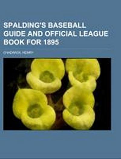 Spalding's Baseball Guide and Official League Book for 1895 - Henry Chadwick