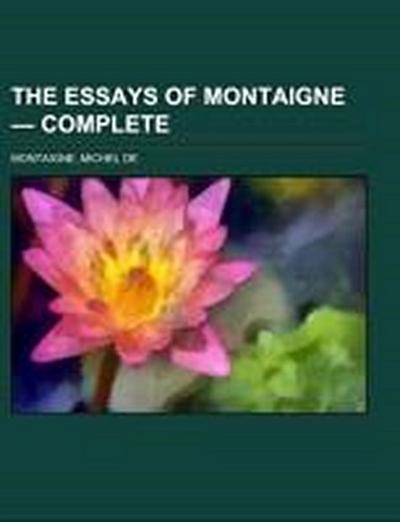 The Essays of Montaigne - Complete - Michel De Montaigne