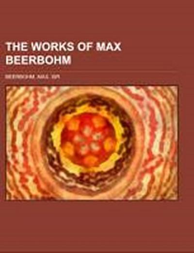 The Works of Max Beerbohm - Max Beerbohm