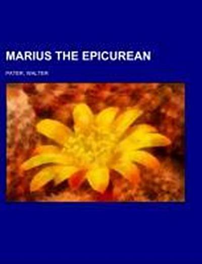 Marius the Epicurean Volume 1 - Walter Pater