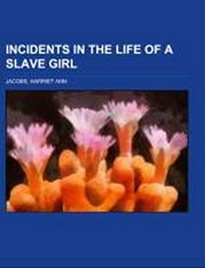 Incidents in the Life of a Slave Girl - Harriet Ann Jacobs