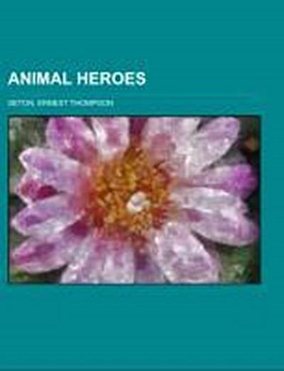 Seton, E: Animal Heroes - Seton, Ernest Thompson