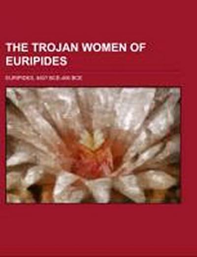 The Trojan Women of Euripides - Bce- Bce Euripides