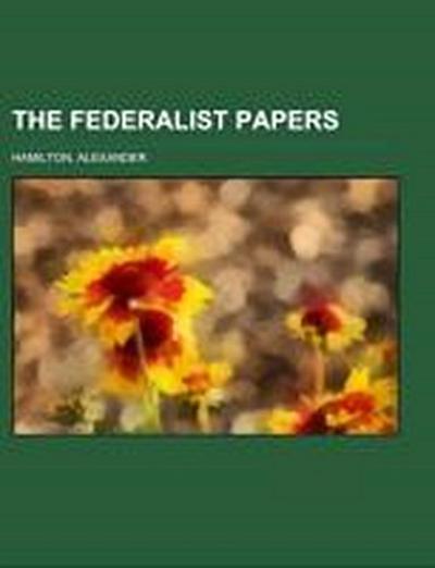 The Federalist Papers - Alexander Hamilton