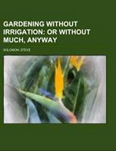Gardening Without Irrigation - Steve Solomon
