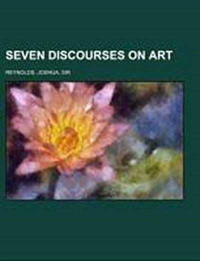 Reynolds, J: Seven Discourses on Art - Reynolds, Joshua