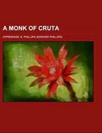 A Monk of Cruta - E. Phillips Oppenheim