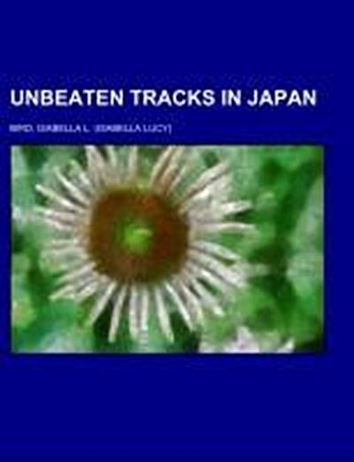 Unbeaten Tracks in Japan - Isabella L. Bird