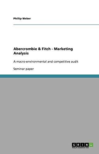 Abercrombie & Fitch. Marketing Analysis: A macro-environmental and competitive audit - Weber, Phillip