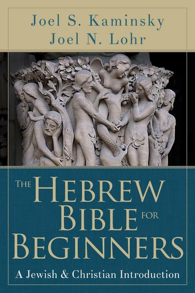 Hebrew Bible for Beginners : A Jewish and Christian Introduction - Joel N Lohr