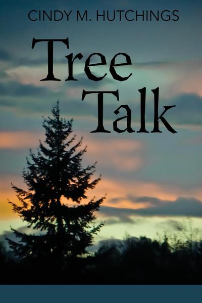 Tree Talk - Cindy M. Hutchings