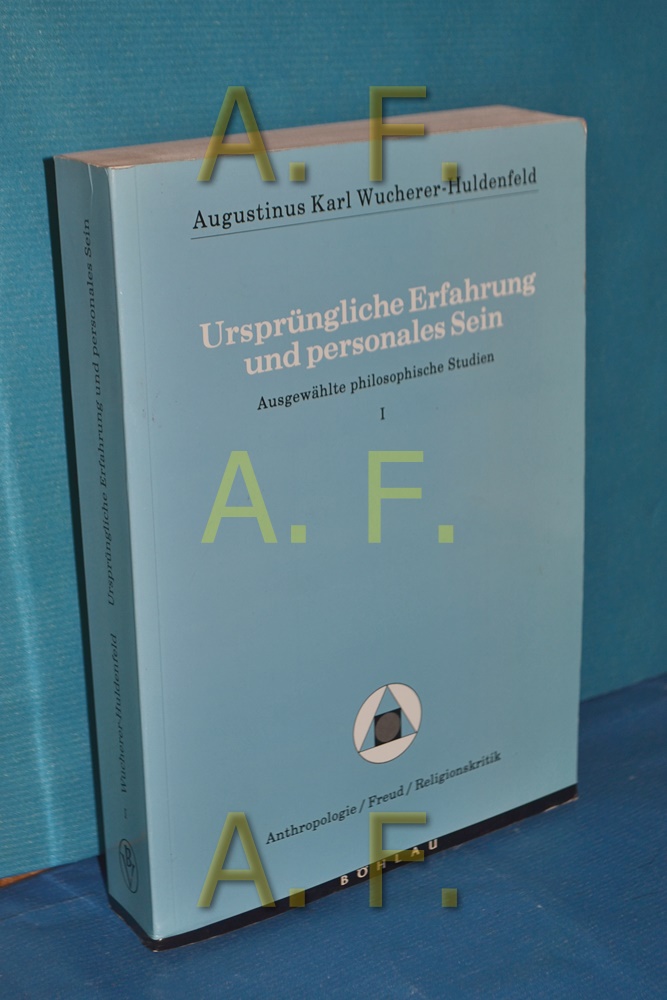 Ursprüngliche Erfahrung und personales Sein, Band 1 / Anthropologie, Freud, Religionskritik - Wucherer-Huldenfeld, Augustinus Karl