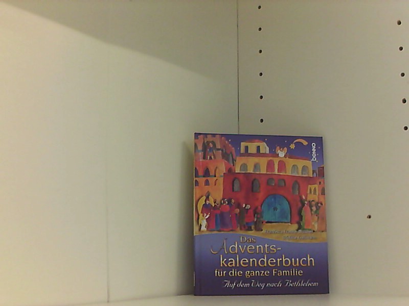 Das Adventskalenderbuch für die ganze Familie: Auf dem Weg nach Bethlehem - Goßmann, Brigitte