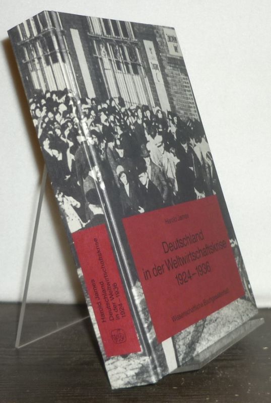 Deutschland in der Weltwirtschaftskrise 1924-1936. [Von Harold James, aus dem Englischen übertragen von Werner Stingl]. - Harold, James