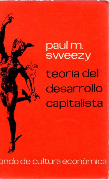 Teoría del desarrollo capitalista . - Sweezy, Paul M.