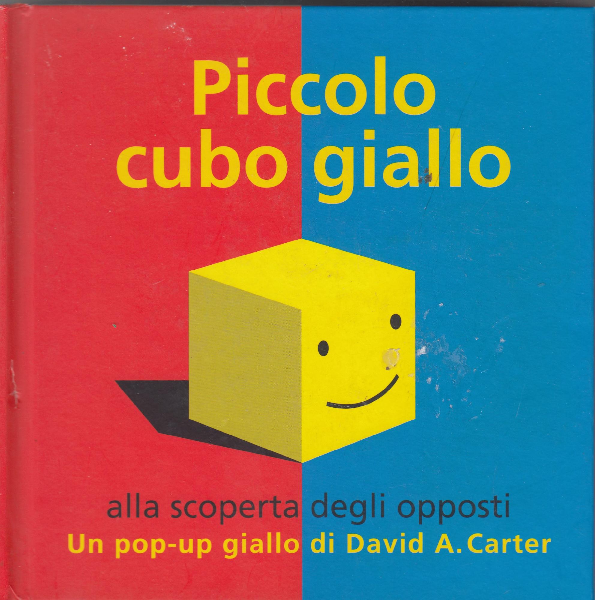 Piccolo cubo giallo : alla scoperta degli opposti : un pop-up giallo - Carter, David A.Sidoti, Beniamino