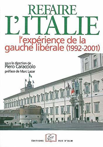 Refaire l'Italie ?: L'expérience de la gauche libérale (1992-2001) - Caracciolo, Piero,Collectif