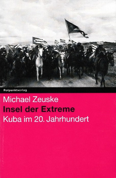 Insel der Extreme - Kuba im 20. Jahrhundert. - Zeuske, Michael