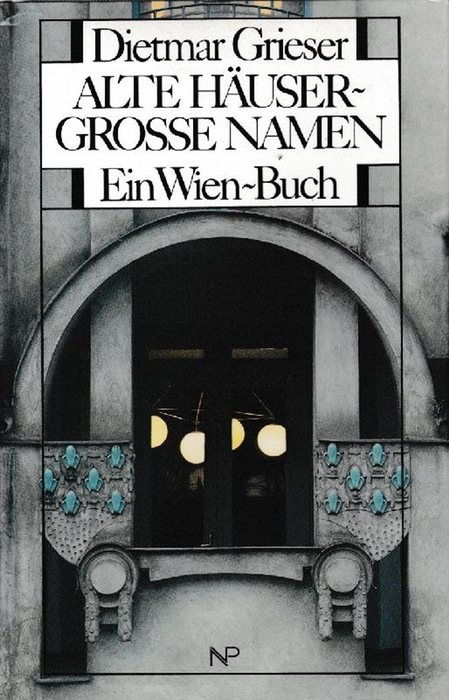 Alte Häuser große Namen. Ein Wien-Buch. - Grieser, Dietmar