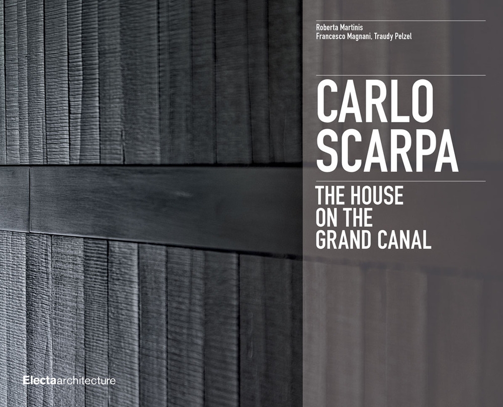 Carlo Scarpa. The House on the Grand Canal - Roberta Martinis; Francesco Magnani; Pelzel Traudy