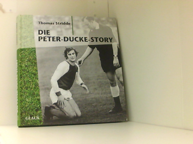 Die Peter-Ducke-Story - Stridde, Thomas und Christoph Dieckmann