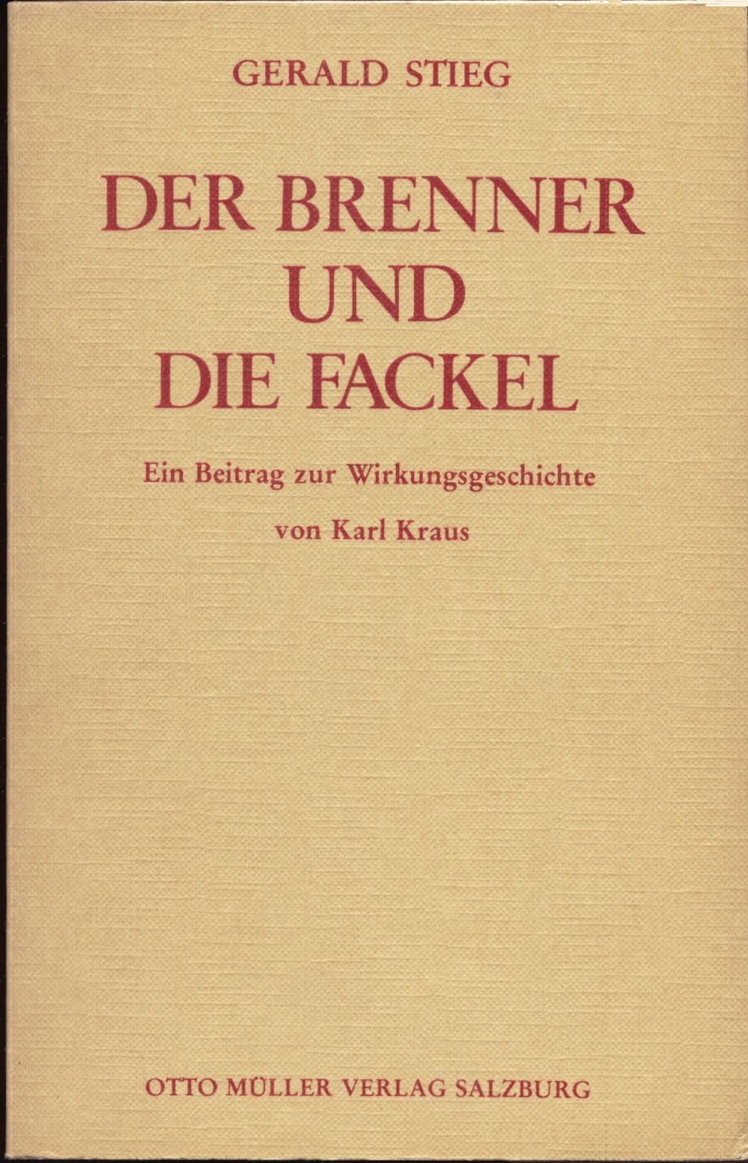 Der Brenner und die Fackel Ein Beitrag zur Wirkungsgeschichte von Karl Kraus - Stieg, Gerald