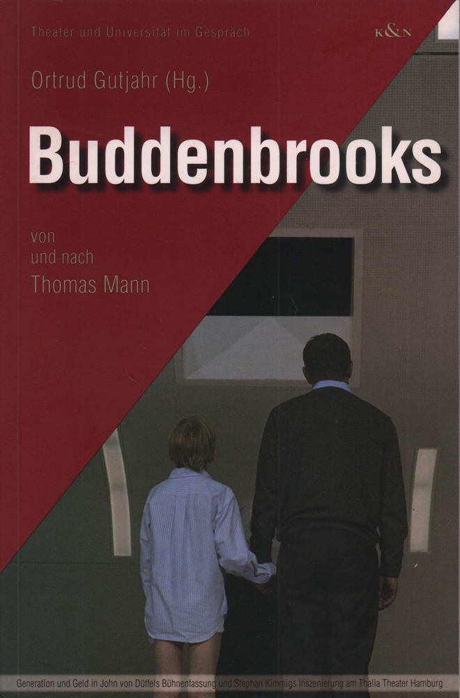 Buddenbrooks von und nach Thomas Mann. Generation und Geld in John von Düffels Bühnenfassung und Stephan Kimmigs Inszenierung am Thalia Theater Hamburg. [2., durchgesehene Auflage]. - Gutjahrs, Ortrud (Hrsg.).