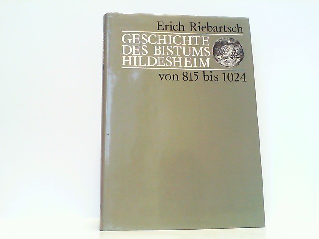 Geschichte des Bistums Hildesheim von 815 bis 1024. - Riebartsch, Erich