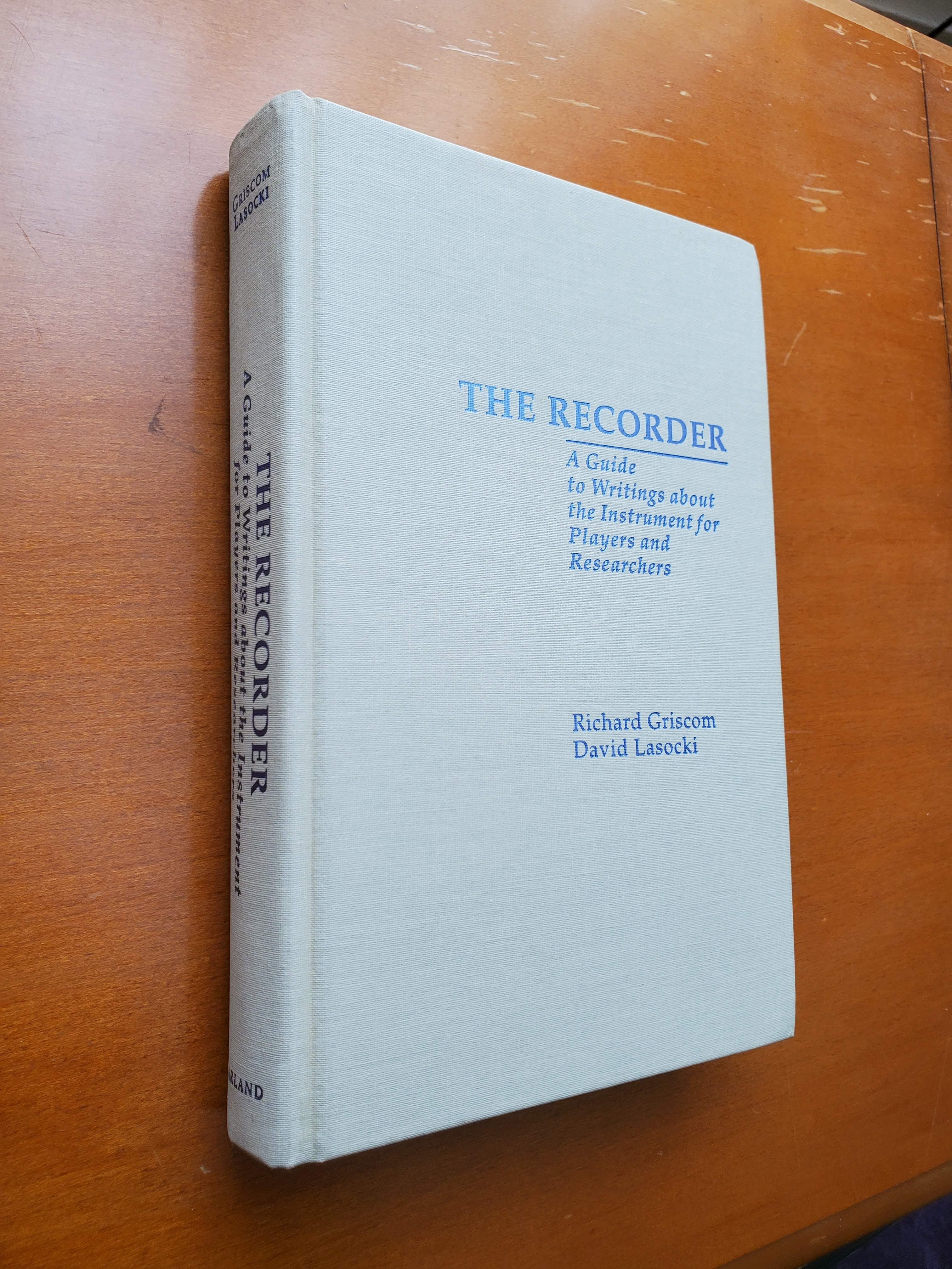 The Recorder: A Guide to Writings about the instrument for players and Researchers - Griscom, Richard; Lasocki, David