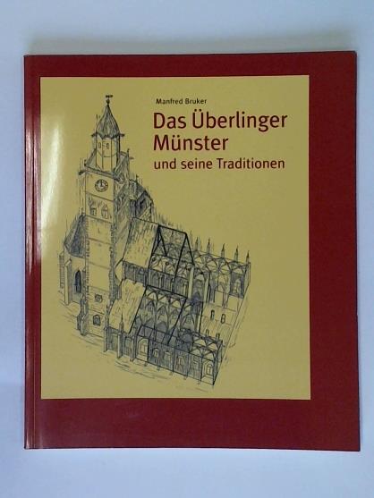 Das Überlinger Münster und seine Traditionen. Bau- und Stadtgeschichte, Ausstattung mit Altären, Im Münster Überliefertes - Bruker, Manfred