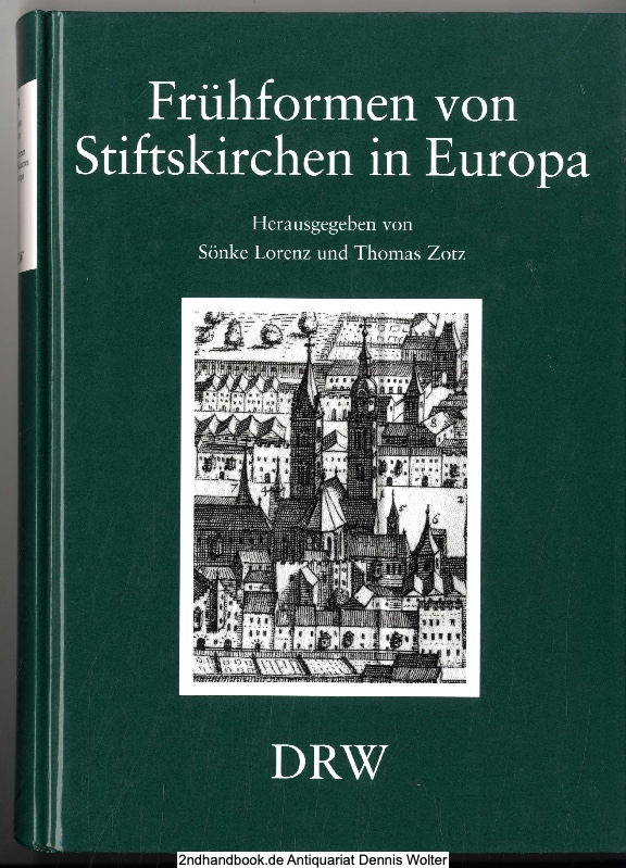 Frühformen von Stiftskirchen in Europa : Funktion und Wandel religiöser Gemeinschaften vom 6. bis zum Ende des 11. Jahrhunderts ; Festgabe für Dieter Mertens zum 65. Geburtstag ; Vorträge der wissenschaftlichen Tagung des Südtiroler Kulturinstituts in Zusammenarbeit mit dem Institut für Geschichtliche Landeskunde und Historische Hilfswissenschaften der Universität Tübingen und der Abteilung Landesgeschichte des Historischen Seminars der Universität Freiburg im Breisgau im Bildungshaus Schloß Goldrain/Südtirol, 13. - 16. Juni 2002 - Lorenz, Sönke (Herausgeber)