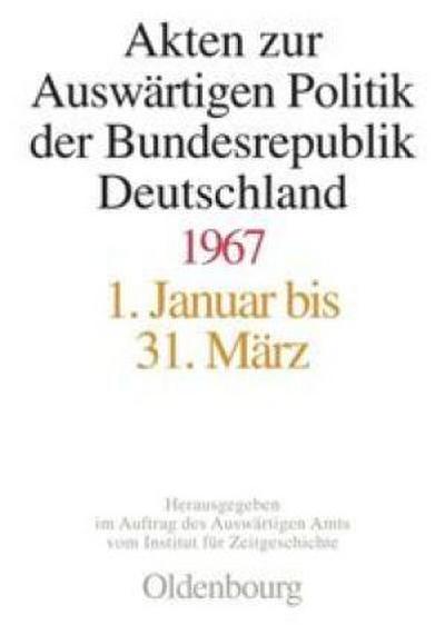 Akten zur Auswärtigen Politik der Bundesrepublik Deutschland 1967 - Ilse Dorothee Pautsch