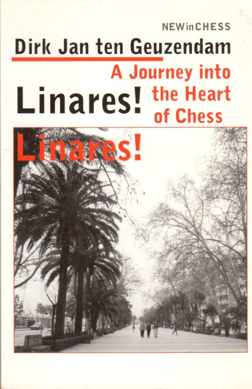 Linares! Linares! A Journey Into the Heart of Chess - Ten Guezendam, Dirk Jan