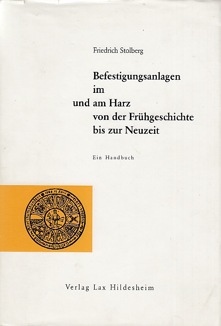 Befestigungsanlagen im und am Harz von der Frühgeschichte bis zur Neuzeit. Ein Handbuch. - Stolberg, Friedrich