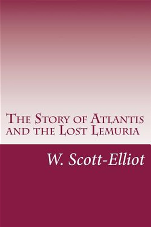 Story of Atlantis and the Lost Lemuria - Scott-Elliot, W.