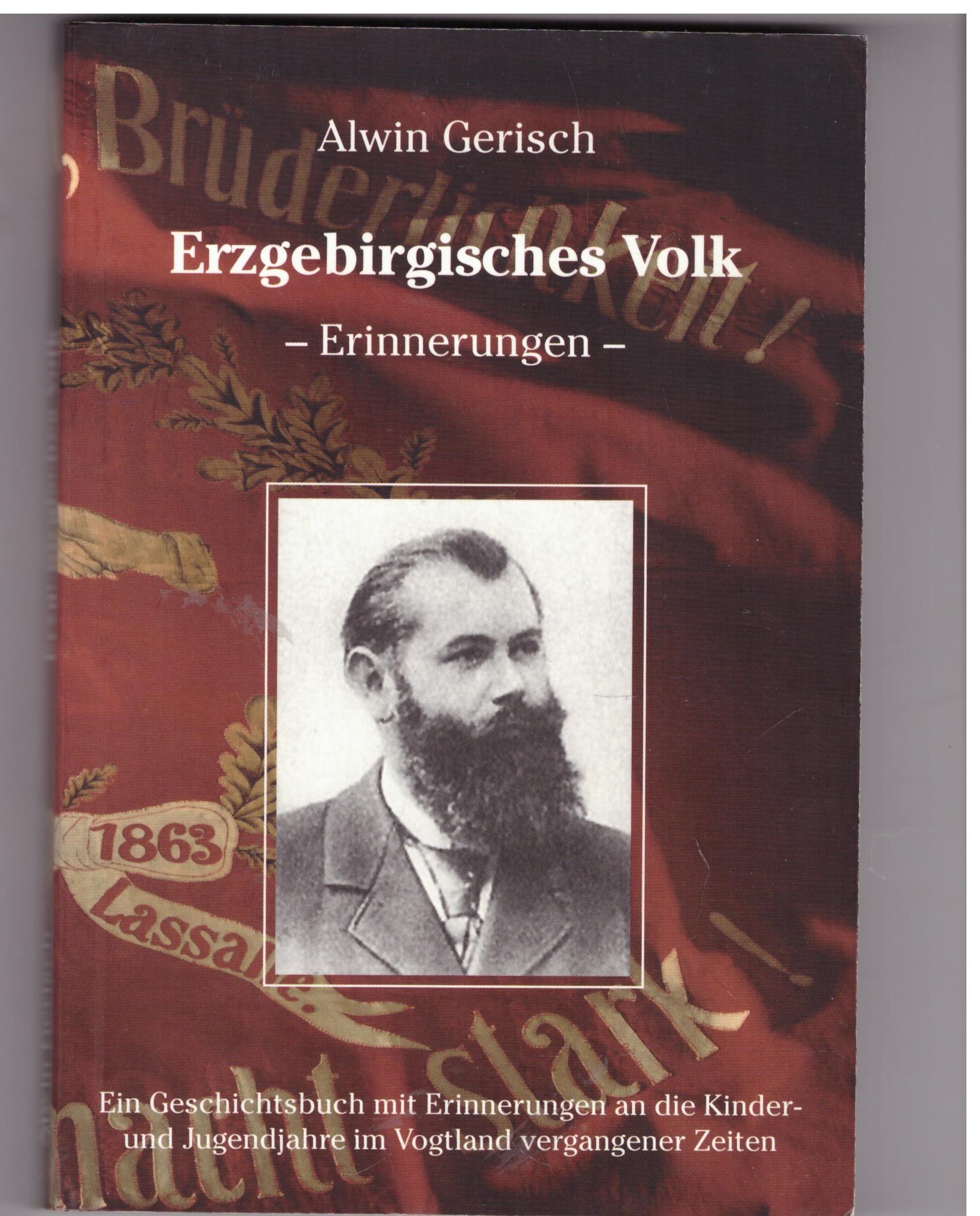 Erzgebirgisches Volk. Erinnerungen. Ein Geschichtsbuch mit Erinnerungen an die Kinder- und Jugendjahre im Vogtland vergangener Zeiten - Gerisch, Alwin