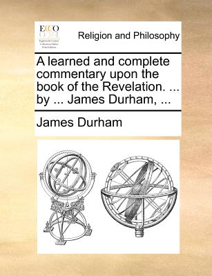 A Learned And Complete Commentary Upon T - Durham, James