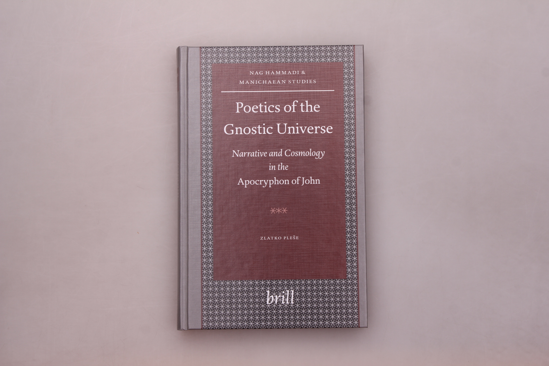 POETICS OF THE GNOSTIC UNIVERSE. Narrative and Cosmology in the Apocryphon of John - Plese, Zlatko; [Hrsg.]: Emmel, Stephen; Oort, Johannes van