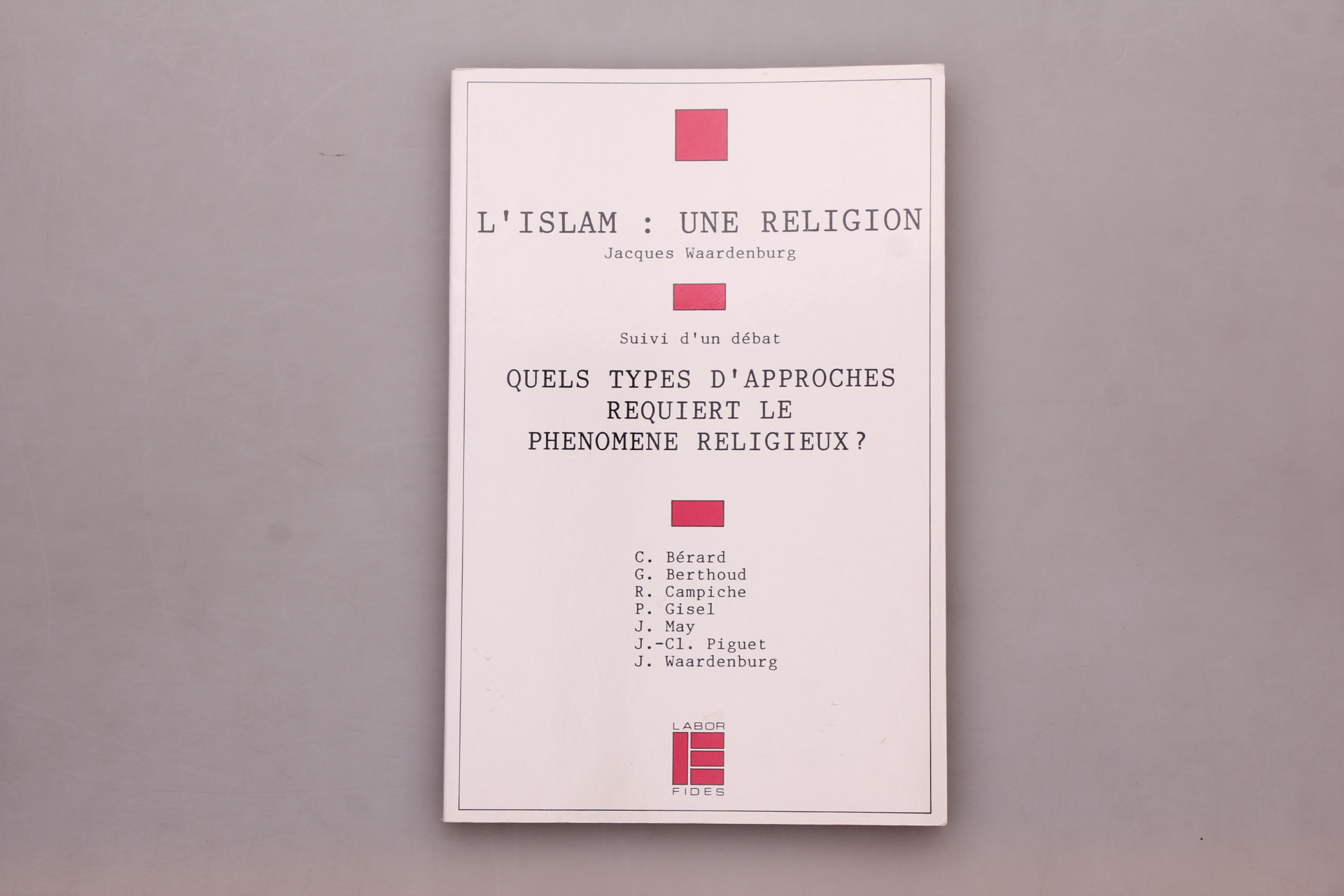 L ISLAM, UNE RELIGION. Suivi du un debat Quels Types d approches requiert le phenomene religieux? - Waardenburg, Jacques