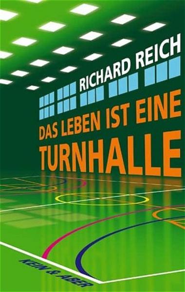 Das Leben ist eine Turnhalle. Geschichten - Reich, Richard