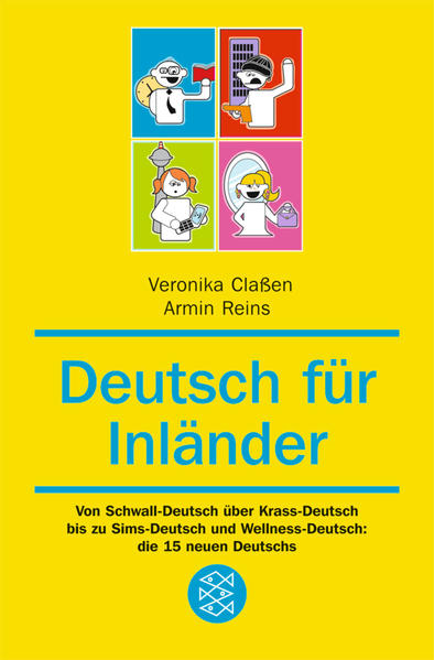 Deutsch für Inländer: Von Schwall-Deutsch über Krass-Deutsch bis zu SIMS-Deutsch und Wellness-Deutsch: die 15 neuen Deutschs (Fischer Sachbücher) - Reins, Armin und Veronika Classen