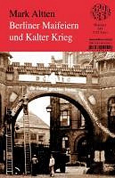 Berliner Maifeiern und Kalter Krieg: Band 241 - Mark Altten