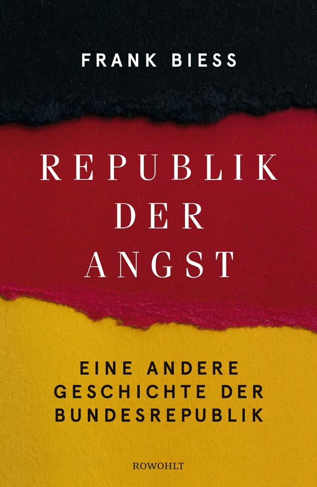 Republik der Angst: Eine andere Geschichte der Bundesrepublik - Frank Biess