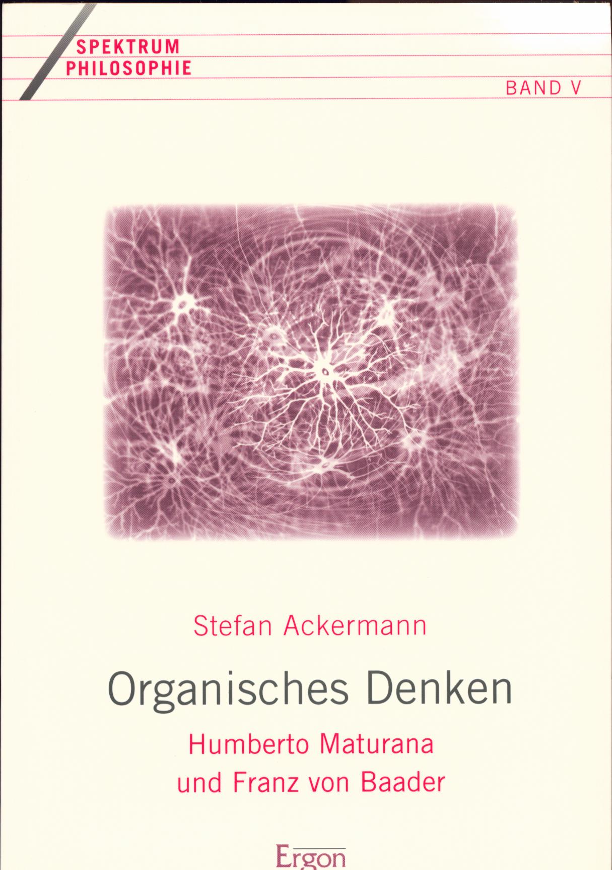 Organisches Denken. Humberto Maturana und Franz von Baader. - Philosophie. - Ackermann, Stefan.